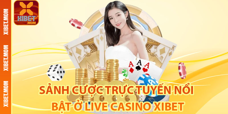 Sảnh cược trực tuyến nổi bật ở Live Casino Xibet